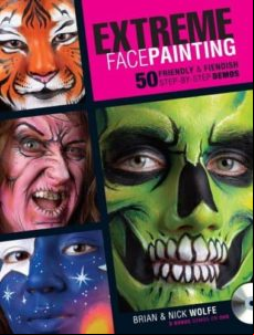 Extreme Face Painting: 50 Friendly & Fiendish Step-by-step Demo