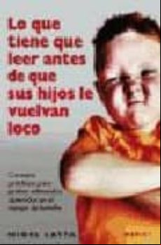 Lo Que Tiene Que Leer Antes De Que Sus Hijos Le Vuelvan Loco