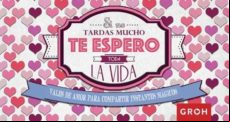 Si No Tardas Mucho Te Espero Toda La Vida