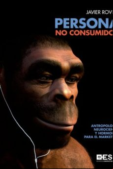 Persona No Consumidor: Antropologia Neurociencia Y Hormonas Para El Ma