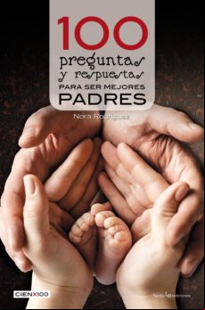 100 Preguntas Y Respuestas Para Ser Mejores Padres (ebook)