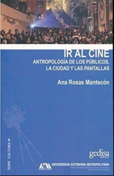 Ir Al Cine: Antropologia De Los Publicos La Ciudad Y Las Pantallas