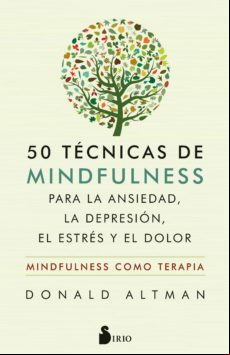 50 Técnicas De Mindfulness Para La Ansiedad La Depresión El Estrés Y E