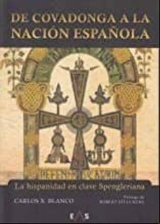 De Covadonga A La Nacion Española: La Hispanidad En Clave Spengleriana