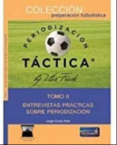 Periorizacion Tactica (tomo Ii): Entrevistas Practicas Sobre Periodiza