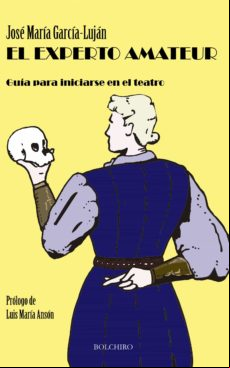 El Experto Amateur. Guía Para Iniciarse En El Teatro (ebook)
