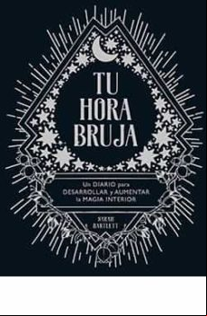 Tu Hora Bruja. Un Diario Para Desarrollar Y Aumentar La Magia Int Erio