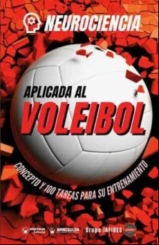Neurociencia Aplicada Al Voleibol. Concepto Y 100 Tareas Para Su Entre