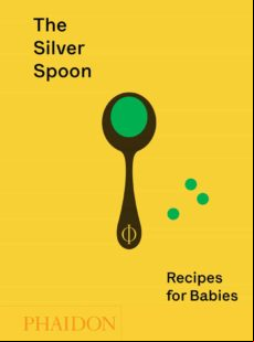 The Silver Spoon: Recipes For Babies