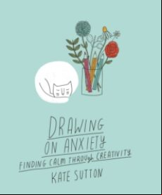 DRAWING ON ANXIETY : FINDING CALM THROUGH CREATIVITY VOLUME 2 (edición en inglés)
