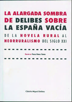 La Alargada Sombra De Delibes Sobre La España Vacia: De La Novela Rura