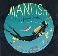 Manfish: A Story Of Jacques Cousteau