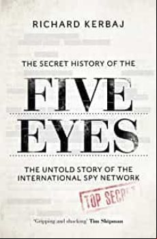 The Secret History Of The Five Eyes: The Untold Story Of The Shadowy I