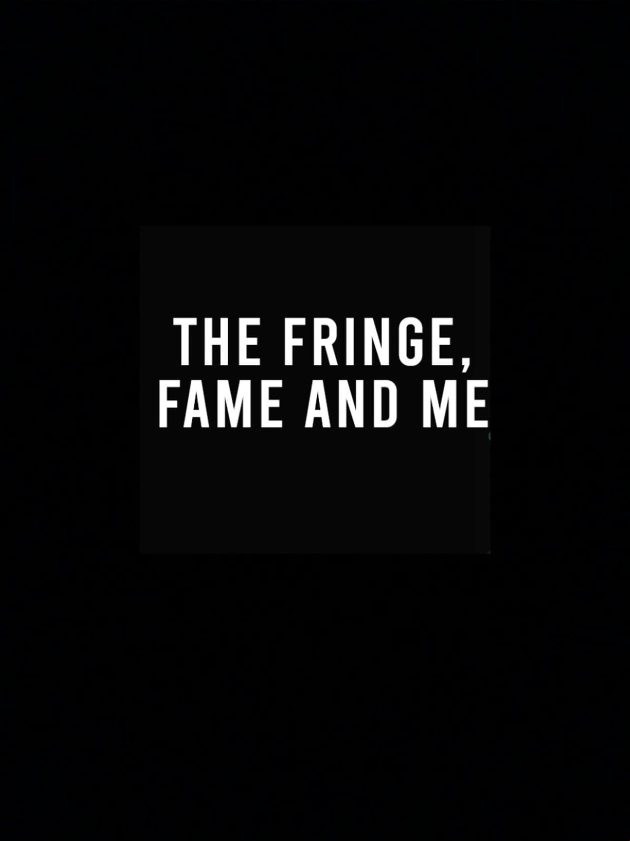 The Fringe, Fame and Me The Fringe, Fame and Me