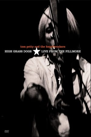 Tom Petty & the Heartbreakers - High Grass Dogs - Live from the Fillmore Tom Petty & the Heartbreakers - High Grass Dogs - Live from the Fillmore