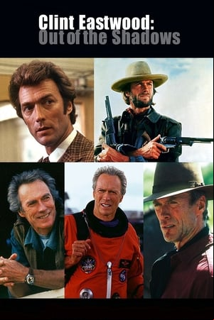 Clint Eastwood: Out of the Shadows Clint Eastwood: Out of the Shadows