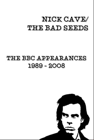Nick Cave & The Bad Seeds: BBC Appearances Collection 1989 - 2008 Nick Cave & The Bad Seeds: BBC Appearances Collection 1989 - 2008