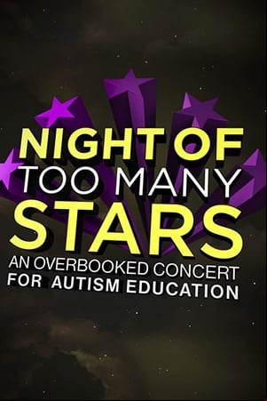 Night of Too Many Stars: An Overbooked Concert for Autism Education Night of Too Many Stars: An Overbooked Concert for Autism Education