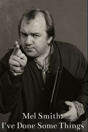 Mel Smith: Ive Done Some Things Mel Smith: Ive Done Some Things