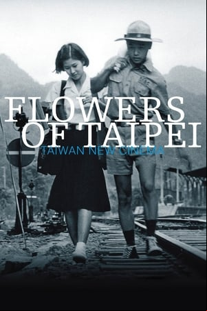 Flowers of Taipei: Taiwan New Cinema Flowers of Taipei: Taiwan New Cinema