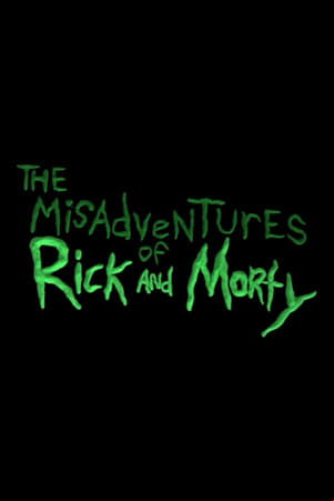 The Misadventures of Rick and Morty The Misadventures of Rick and Morty