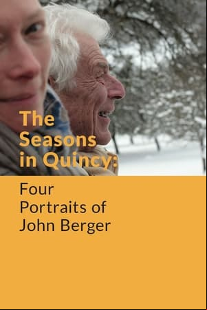 The Seasons in Quincy: Four Portraits of John Berger The Seasons in Quincy: Four Portraits of John Berger
