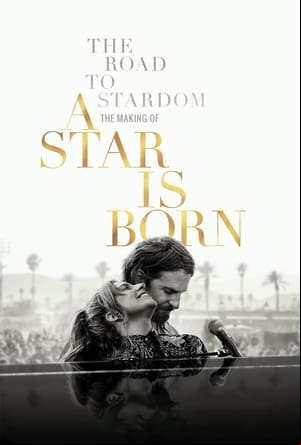 The Road to Stardom: The Making of A Star is Born The Road to Stardom: The Making of A Star is Born