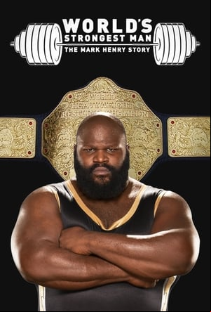 WWE: Worlds Strongest Man: The Mark Henry Story WWE: Worlds Strongest Man: The Mark Henry Story