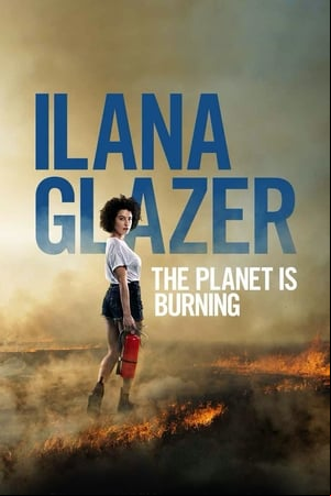 Ilana Glazer: The Planet Is Burning Ilana Glazer: The Planet Is Burning