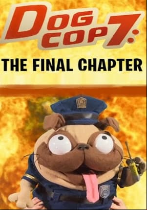 Dog Cop 7: The Final Chapter Dog Cop 7: The Final Chapter