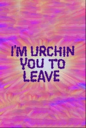 Im Urchin You to Leave Im Urchin You to Leave
