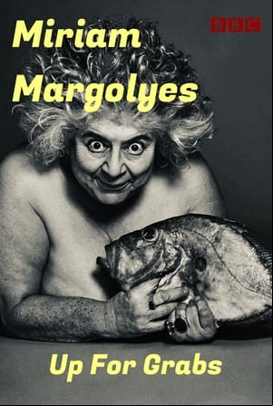Miriam Margolyes: Up for Grabs Miriam Margolyes: Up for Grabs