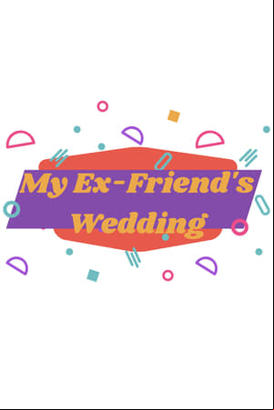 My Ex-Friends Wedding