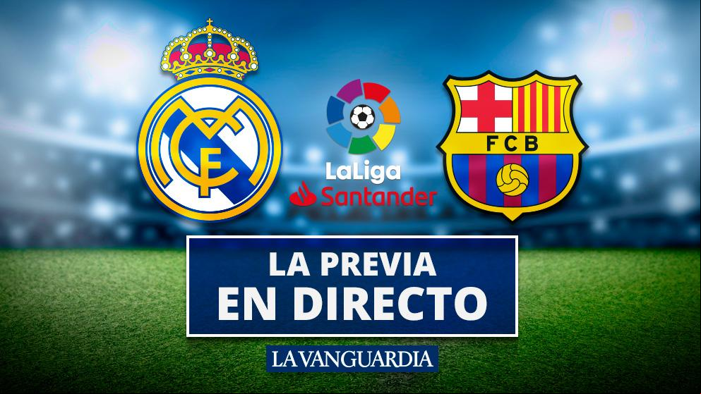 Real Madrid - Barcelona: La previa del partido en directo