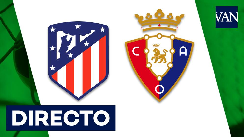 Atlético - Osasuna: Fútbol, en directo | Liga Santander en vivo