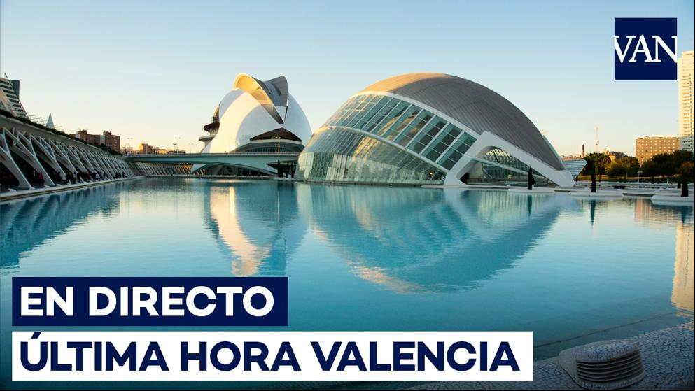 Valencia | Últimas noticias, en directo